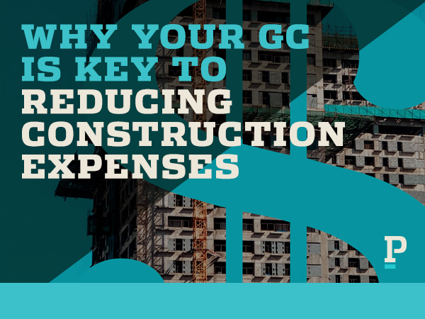 Why your GC is key to reducing construction expenses
